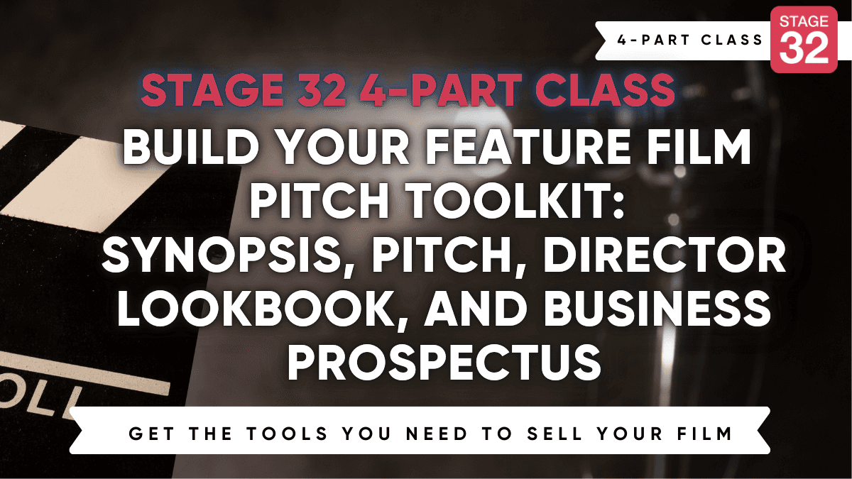 Stage 32 4-Part Class: Build Your Feature Film Pitch Toolkit: Synopsis, Pitch, Director's Look Book and Business Prospectus