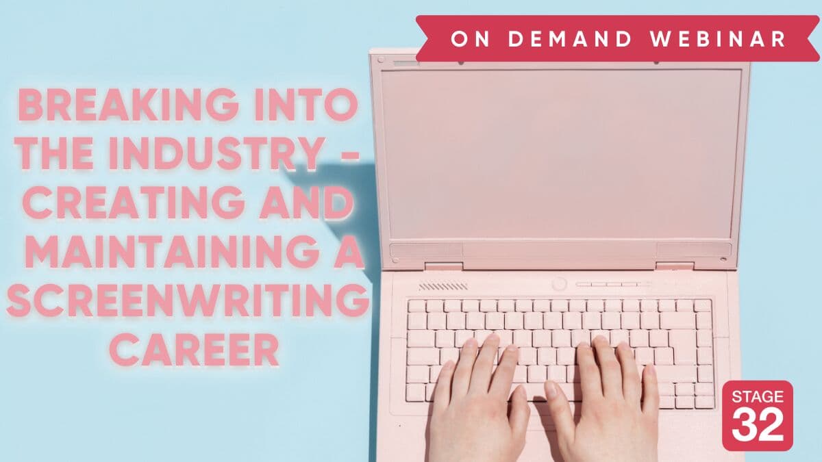 Breaking Into the Industry - Creating and Maintaining a Screenwriting Career