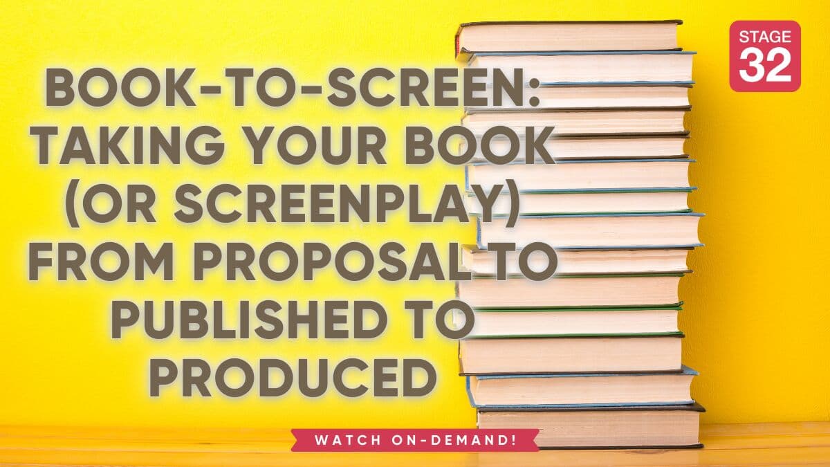 Book-to-Screen: Taking Your Book (or Screenplay) from Proposal to Published to Produced