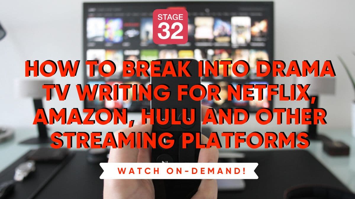 How to Break into Drama TV Writing for Netflix, Amazon, Hulu and Other Streaming Platforms