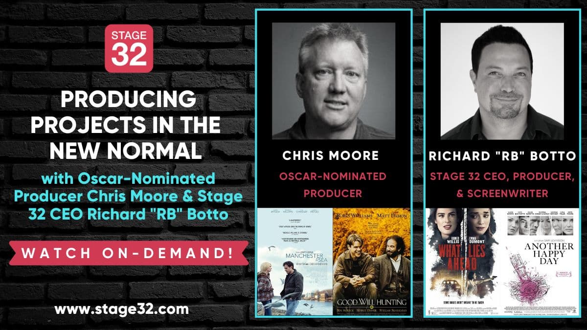 Producing Projects in the New Normal with Oscar-Nominated Producer Chris Moore & Stage 32 CEO Richard "RB" Botto
