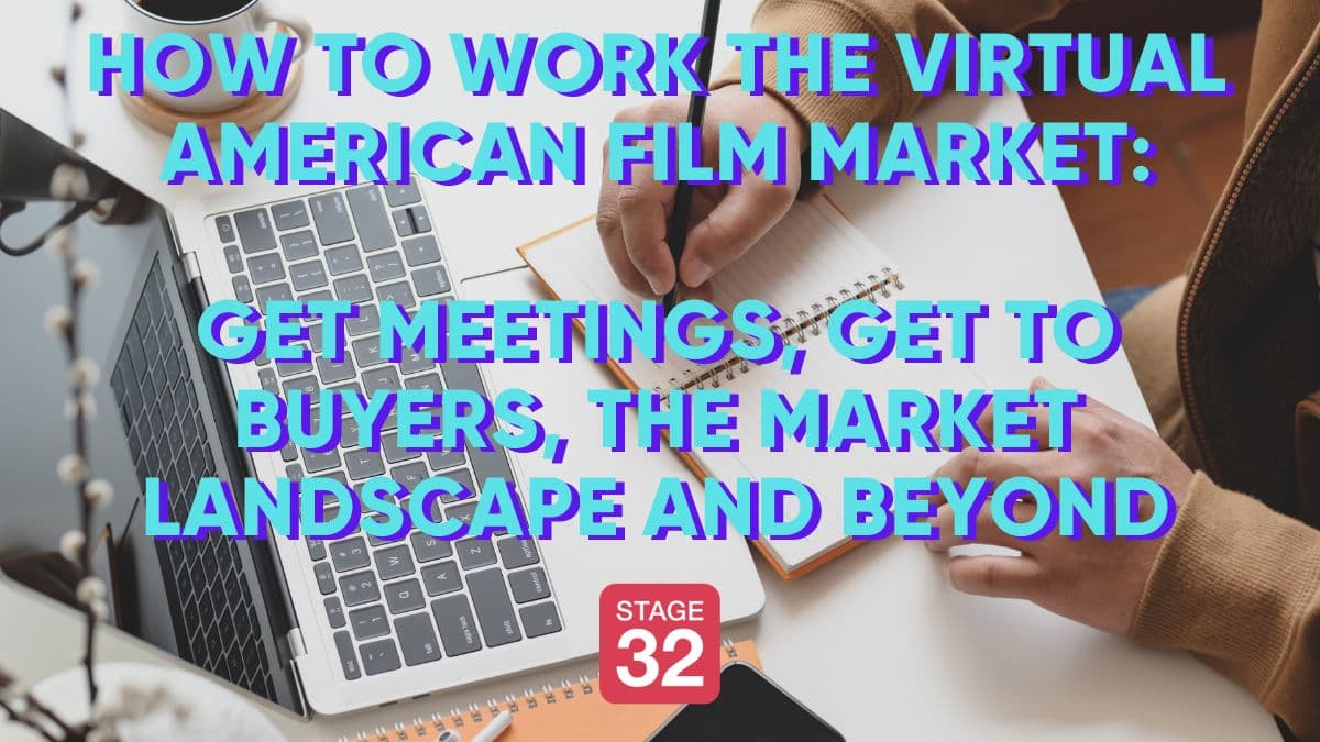 How to Work the Virtual American Film Market: Get Meetings, Get to Buyers, The Market Landscape and Beyond
