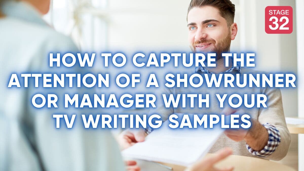 How to Capture the Attention of a Showrunner or Manager with your TV Writing Samples