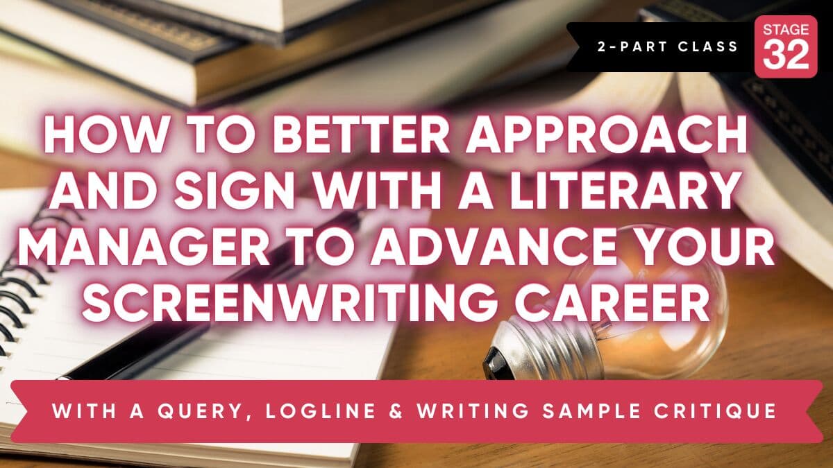 Stage 32 Screenwriting Class: How to Better Approach and Sign With a Literary Manager to Advance Your Screenwriting Career - With a Query and Writing Sample Workshop