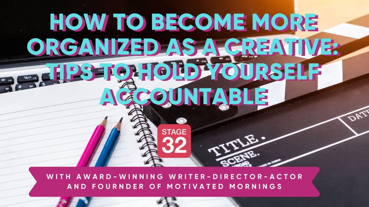 How to Become More Organized as a Creative: Tips to Hold Yourself Accountable