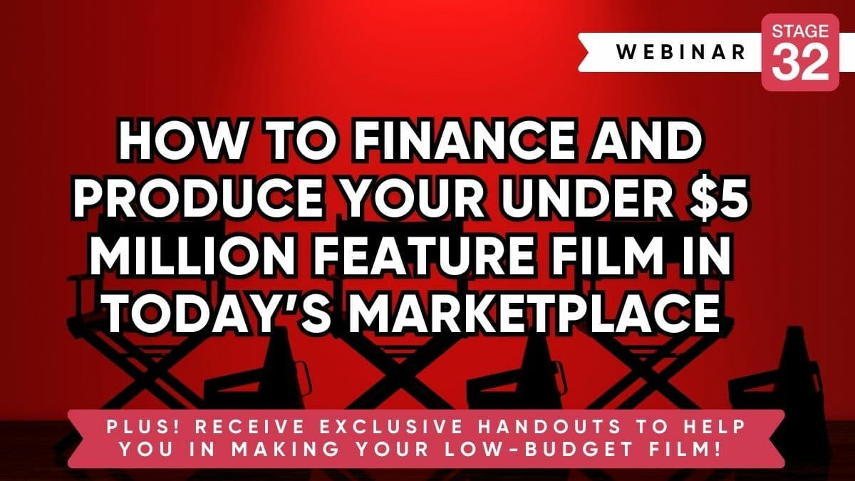 How To Finance And Produce Your Under $5 Million Feature Film In Today’s Marketplace 