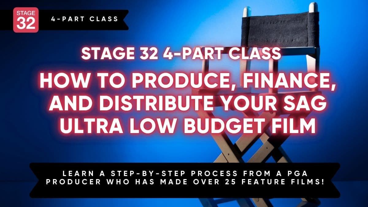 Stage 32 4-Part Class: How to Produce, Finance, and Distribute Your SAG Ultra-Low Budget Film