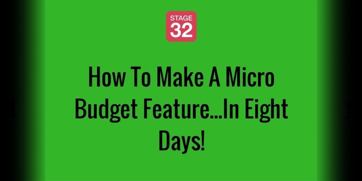 How To Make A Micro Budget Feature...In Eight Days!