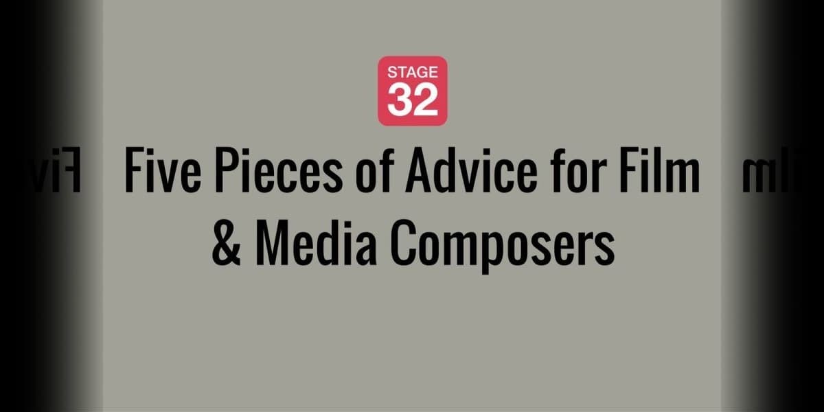 Five Pieces of Advice for Film & Media Composers