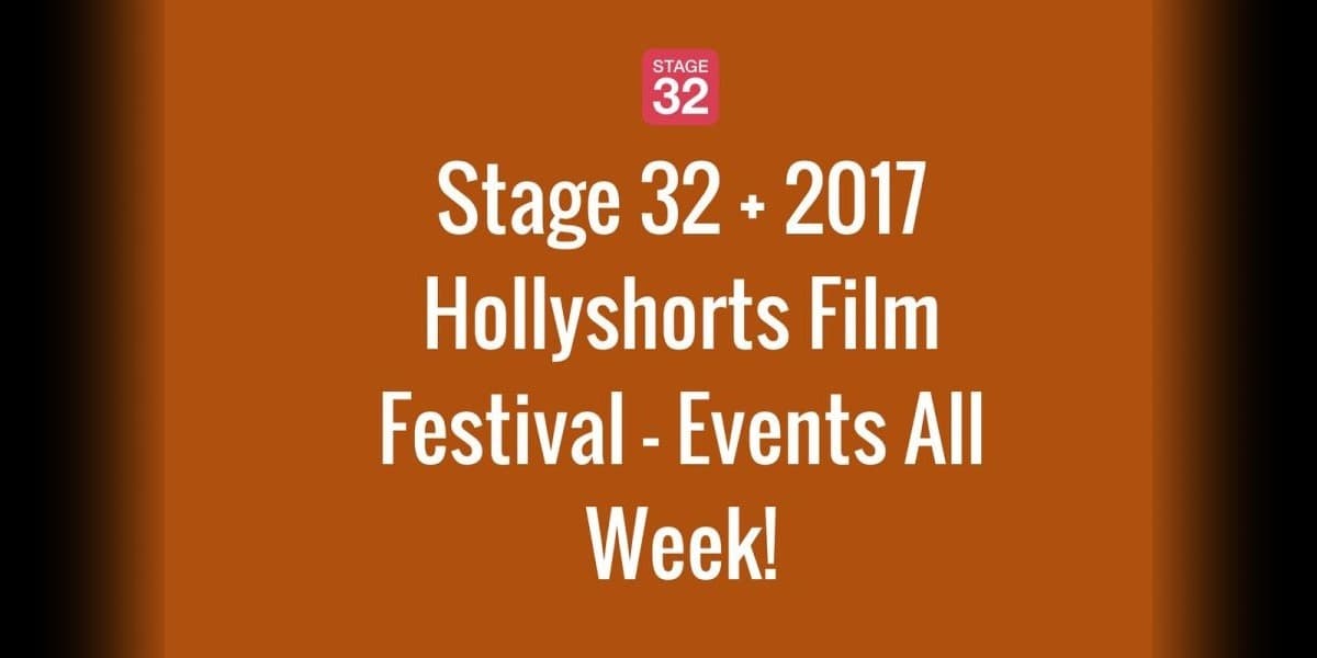 Stage 32 + 2017 Hollyshorts Film Festival - Events All Week!