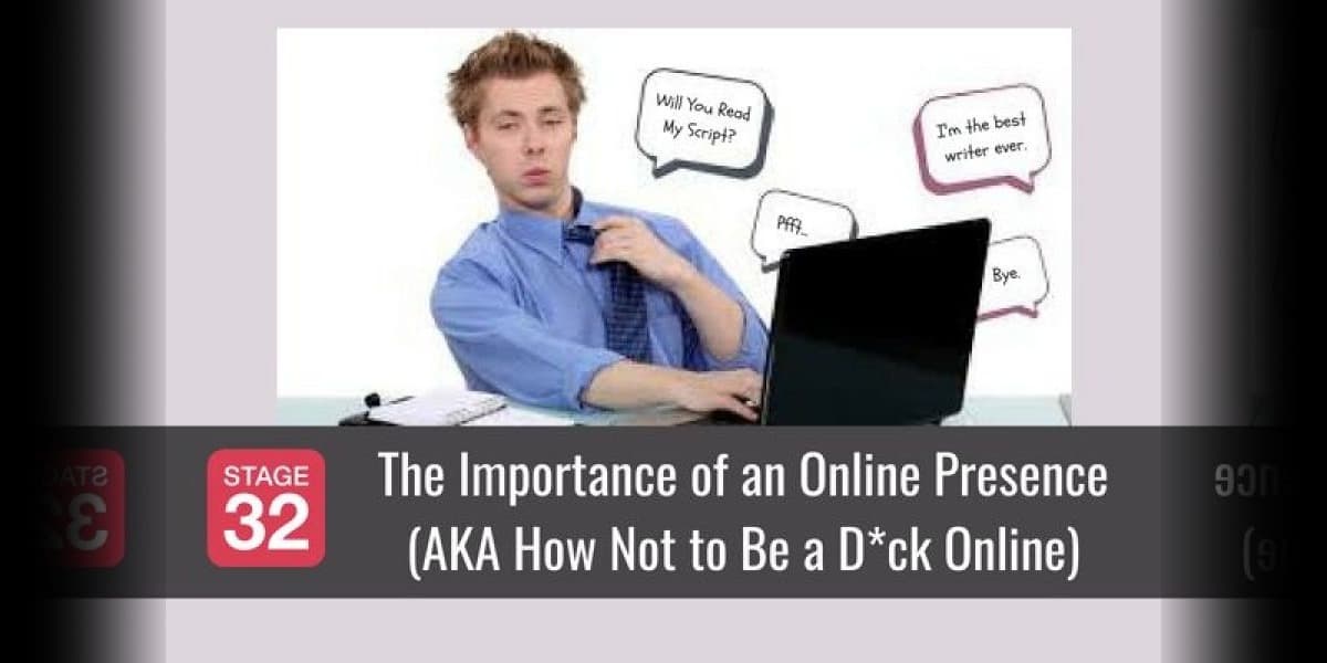 The Importance of an Online Presence (AKA How Not to Be a D*ck Online)