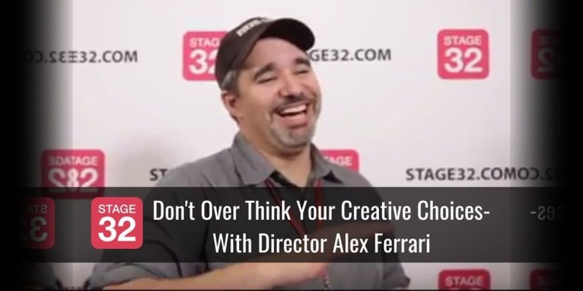Don't Overthink Your Creative Choices - With Director Alex Ferrari