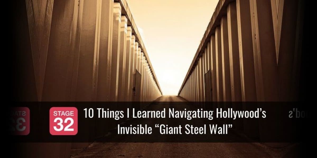 10 Things I Learned Navigating Hollywood’s Invisible “Giant Steel Wall”
