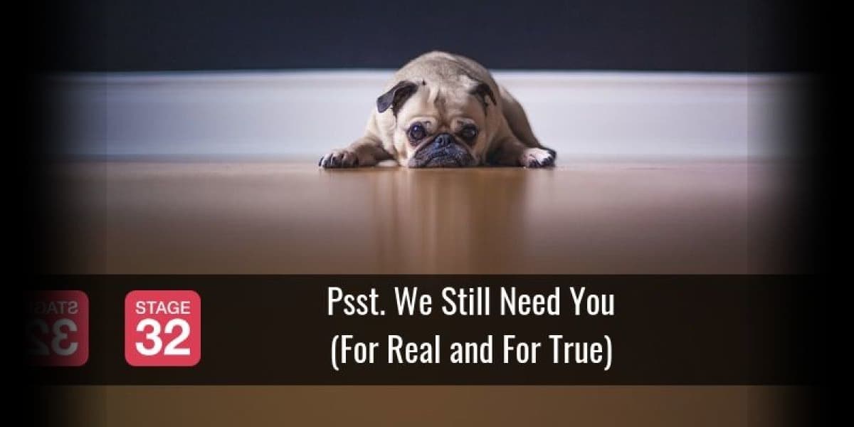 Psst. We Still Need You (For Real and For True)