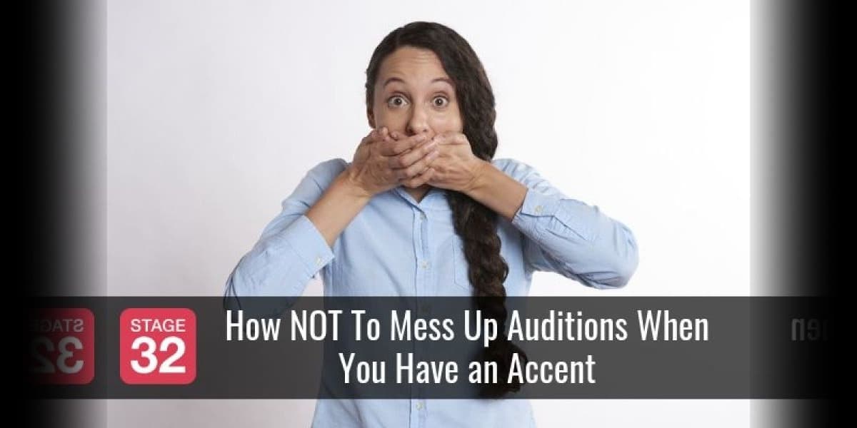 How NOT To Mess Up Auditions When You Have an Accent