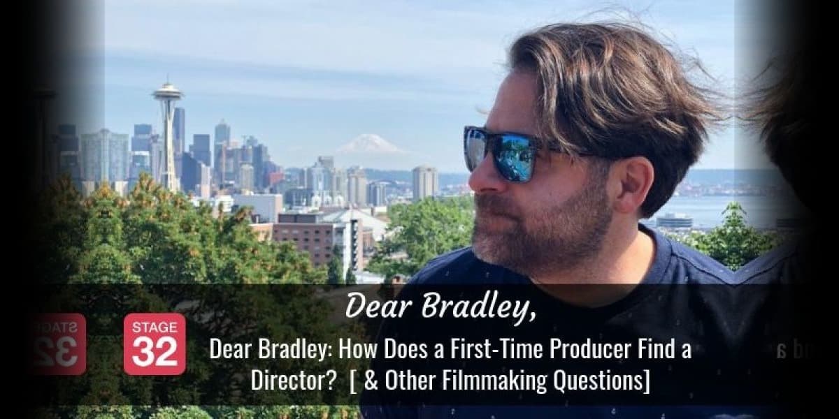 Dear Bradley: How Does a First-Time Producer Find a Director? [And Other Filmmaking Questions]