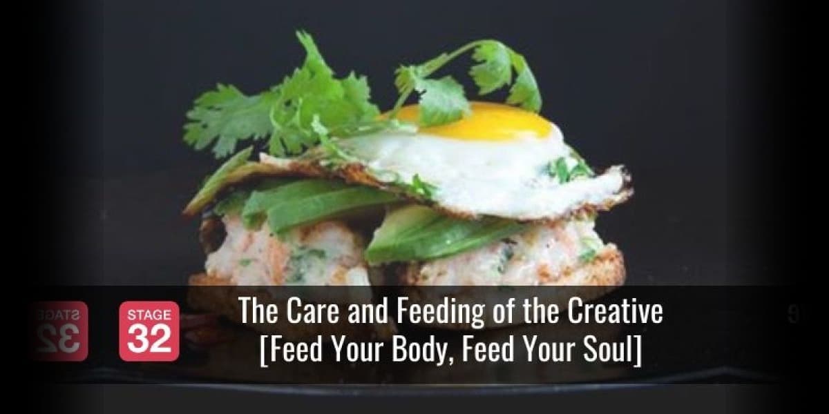 The Care and Feeding of the Creative [Feed Your Body, Feed Your Soul]