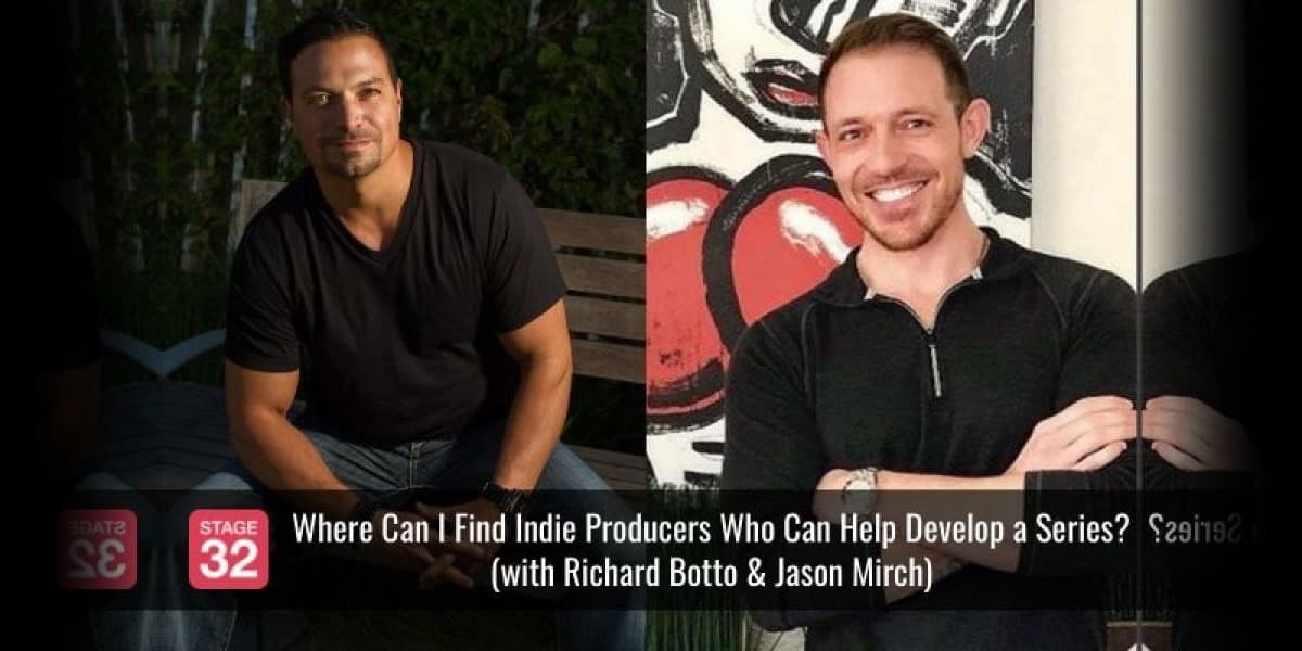 Where Can I Find Indie Producers Who Can Help Develop a Series? (with Richard Botto & Jason Mirch)