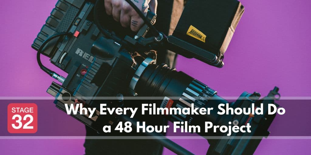 Why Every Filmmaker Should Do A 48 Hour Film Project