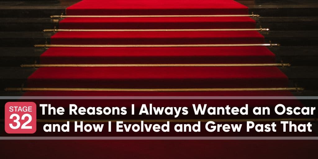 The Reasons I Always Wanted an Oscar and How I Evolved and Grew Past That