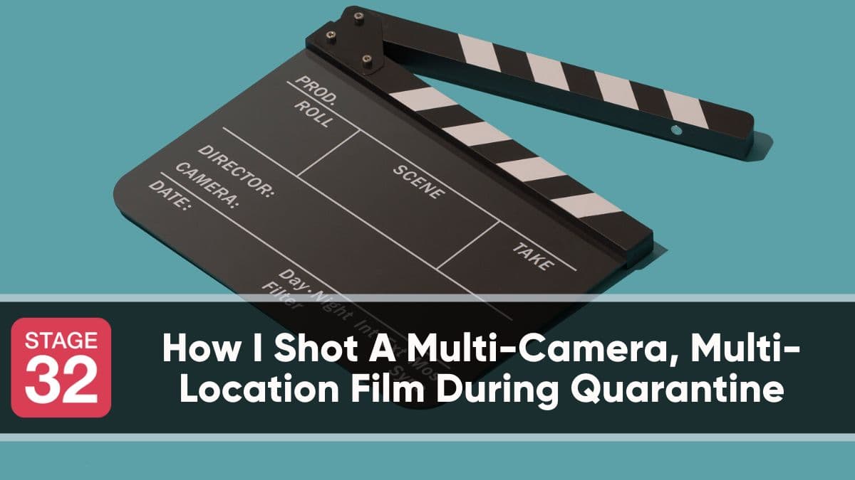 How I Shot A Multi-Camera, Multi-Location Film During Quarantine