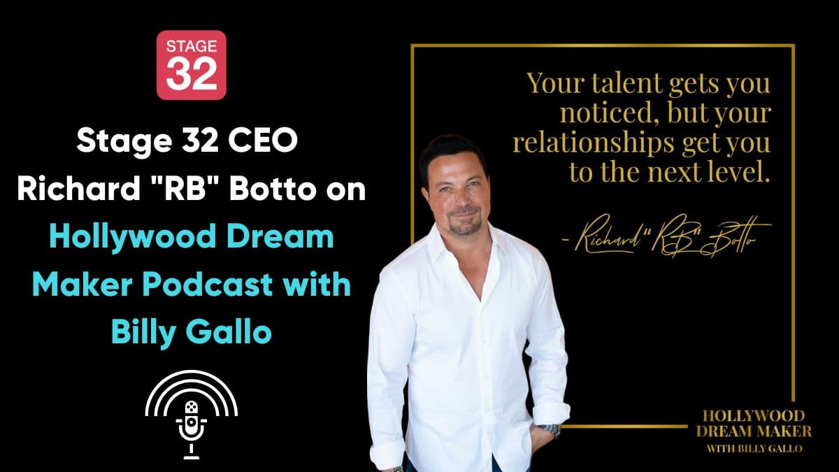 "Your Talent Gets You Noticed, but Your Relationships Get You to the Next Level" Stage 32 CEO Richard "RB" Botto on Hollywood Dream Maker Podcast