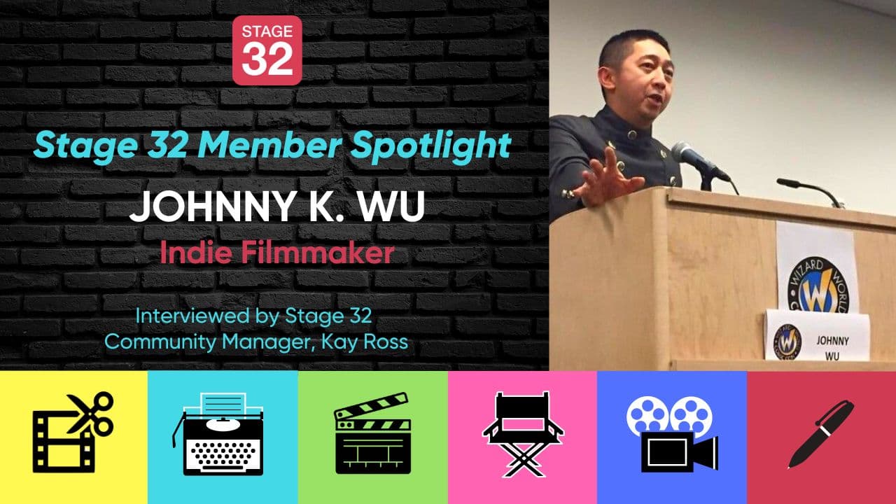 Stage 32 Member Spotlight: Johnny K. Wu, Indie Filmmaker