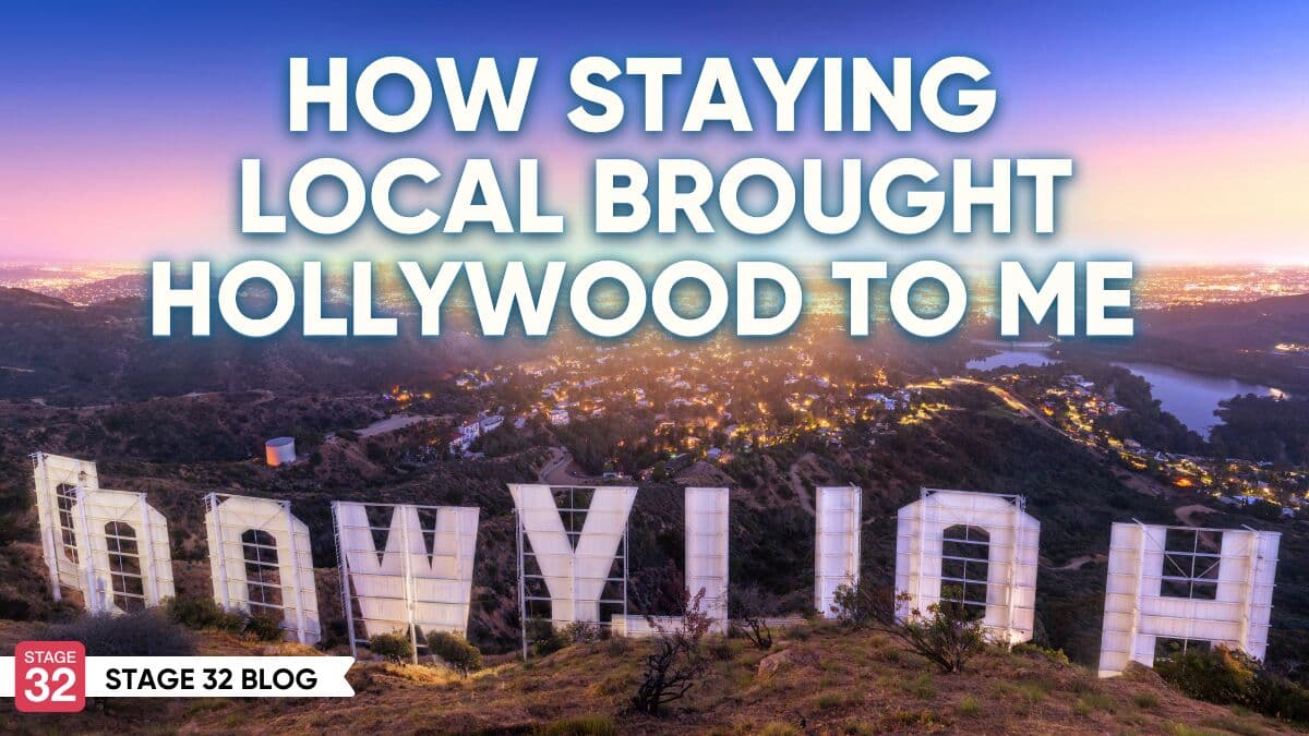 How Staying Local Brought Hollywood to Me