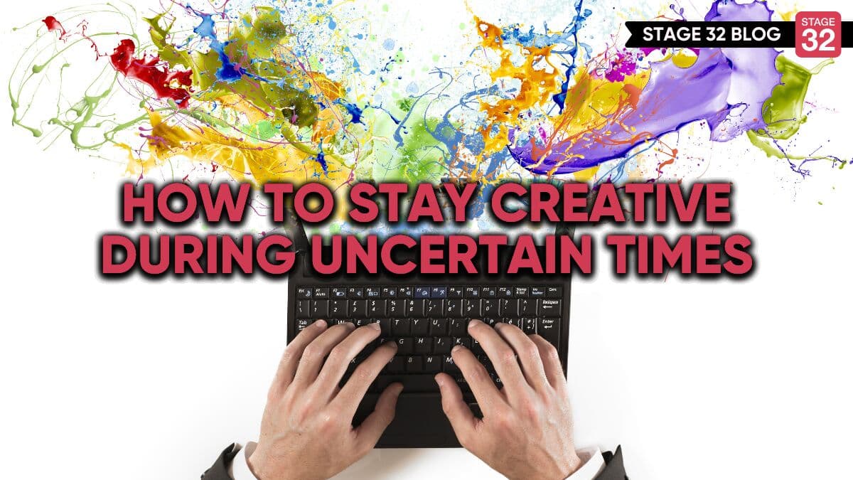 How To Stay Creative During Uncertain Times