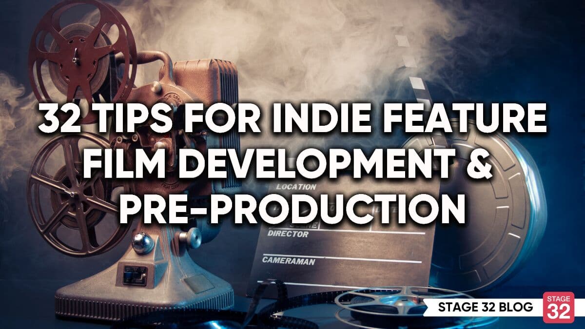 32 Tips For Indie Feature Film Development & Pre-Production