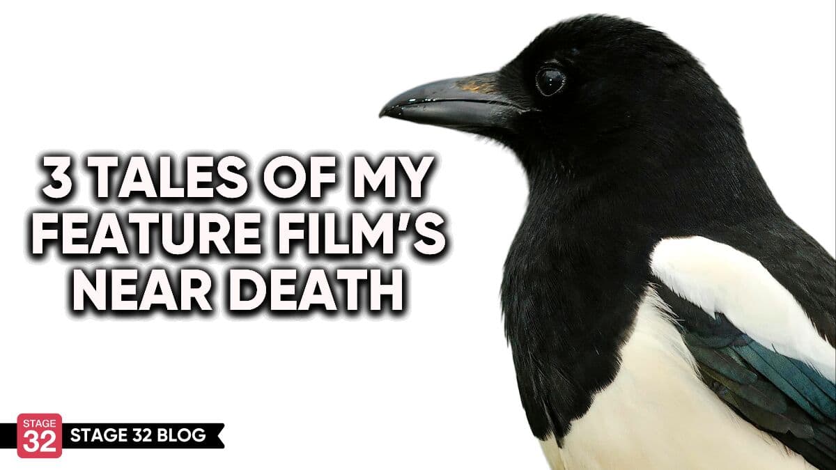3 Tales Of My Feature Film's Near Death
