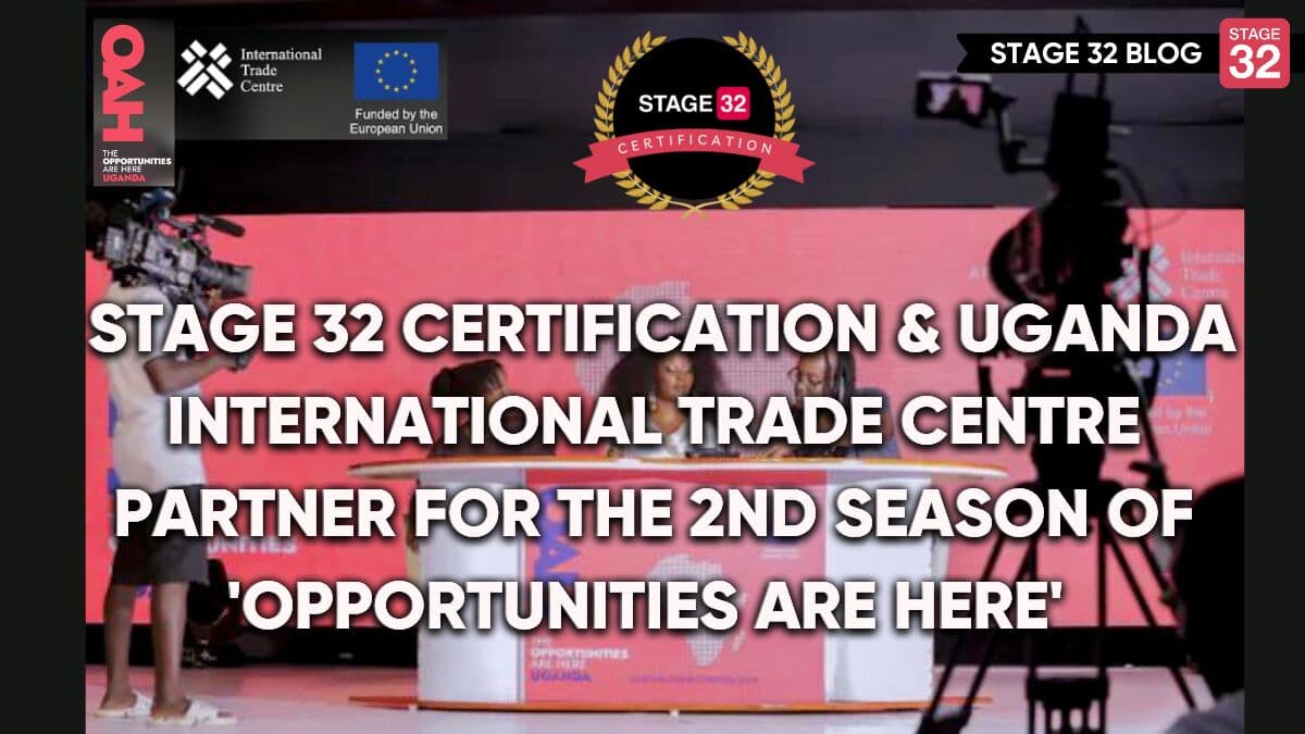 Stage 32 Certification and Uganda International Trade Centre Partner for the 2nd Season of 'Opportunities Are Here'