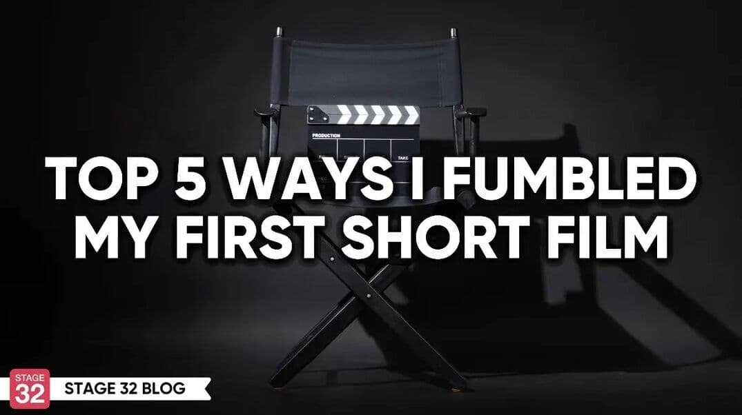Top 5 Ways I Fumbled My First Short Film