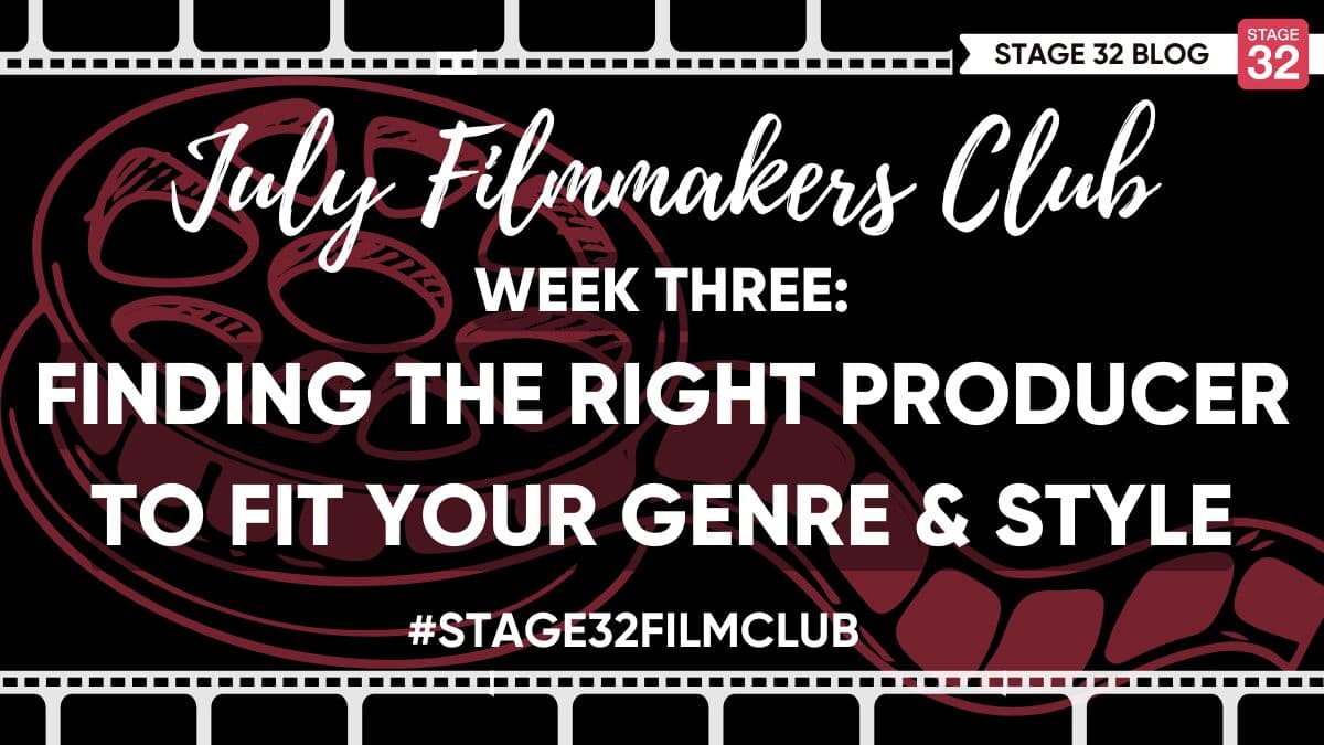 July Filmmakers Club Week 3: Finding The Right Producer To Fit Your Genre & Style