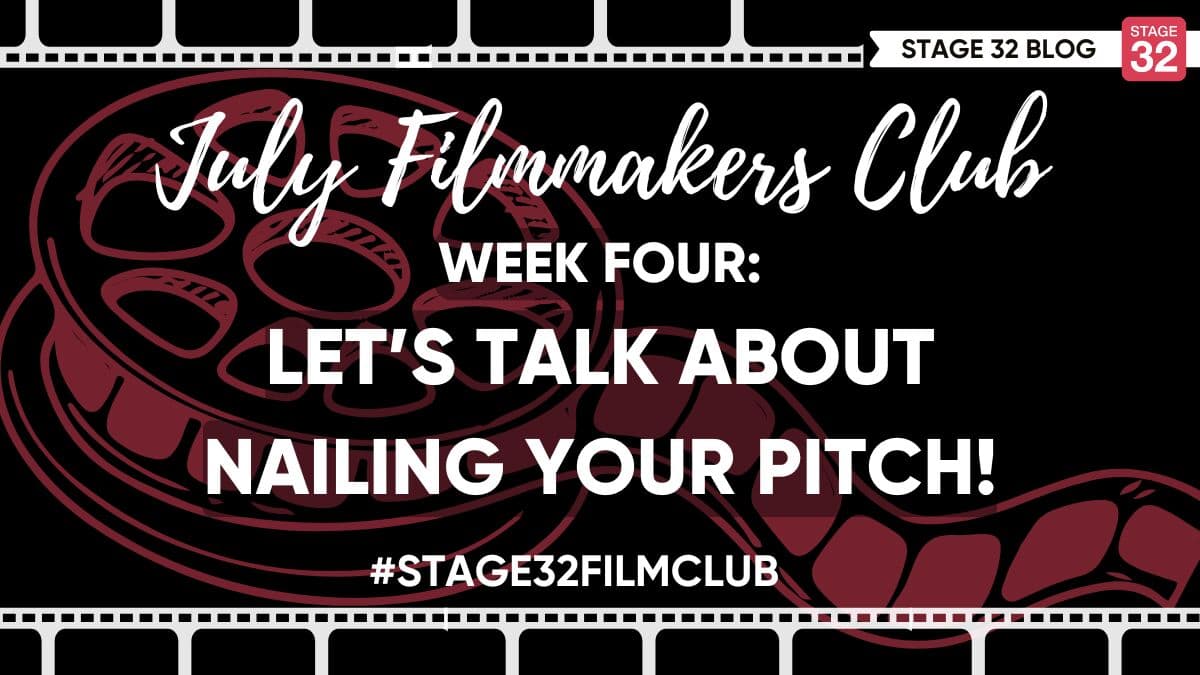 July Filmmakers Club Week 4: Let's Talk About Nailing Your Pitch!