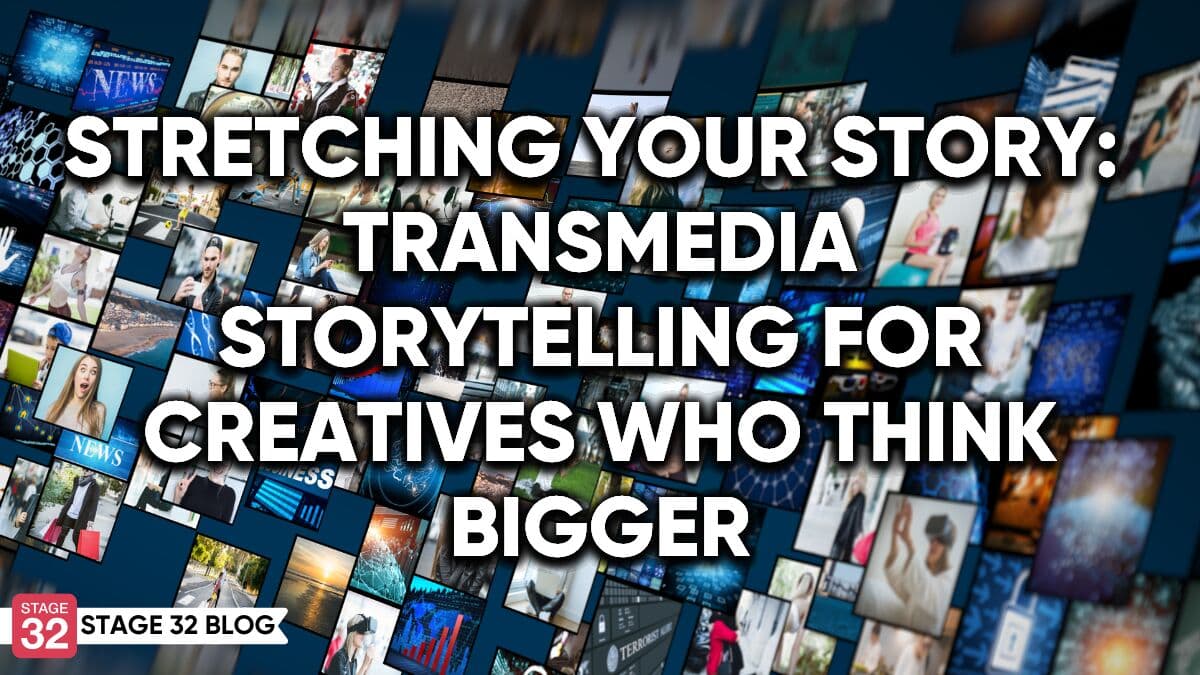 Stretching Your Story: Transmedia Storytelling For Creatives Who Think Bigger