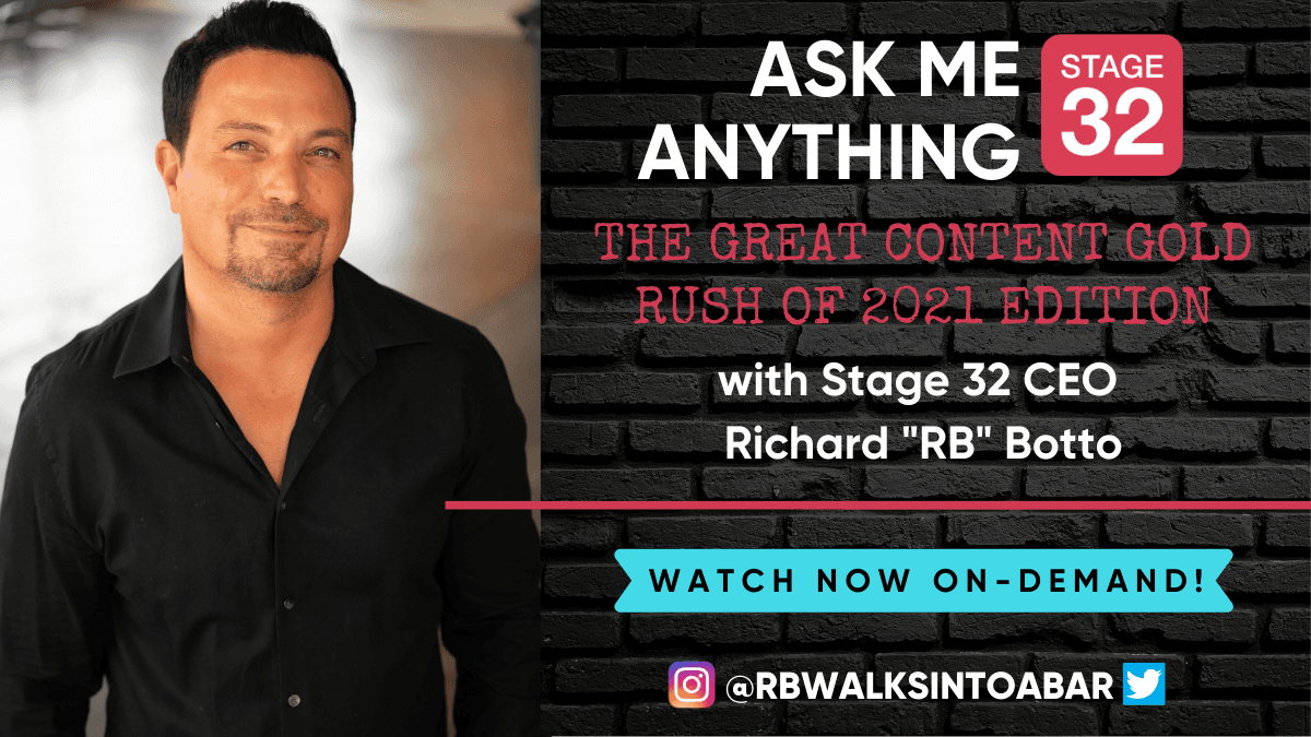 Ask Me Anything with Stage 32 CEO Richard RB Botto The Great Content Gold Rush of 2021 Edition Now Available OnDemand