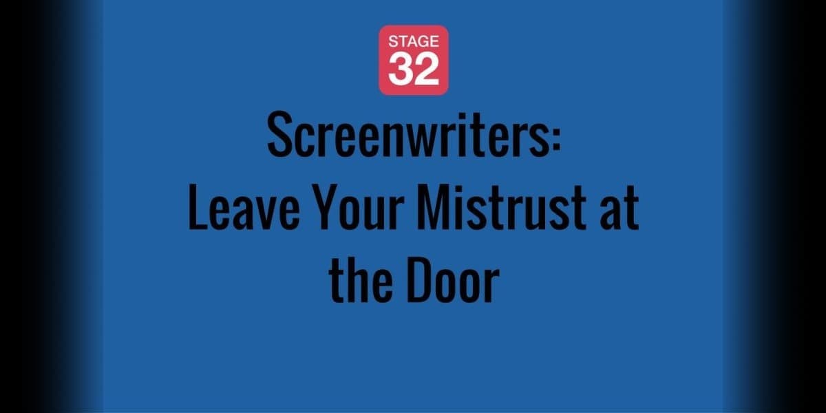 Screenwriters: Leave Your Mistrust at the Door