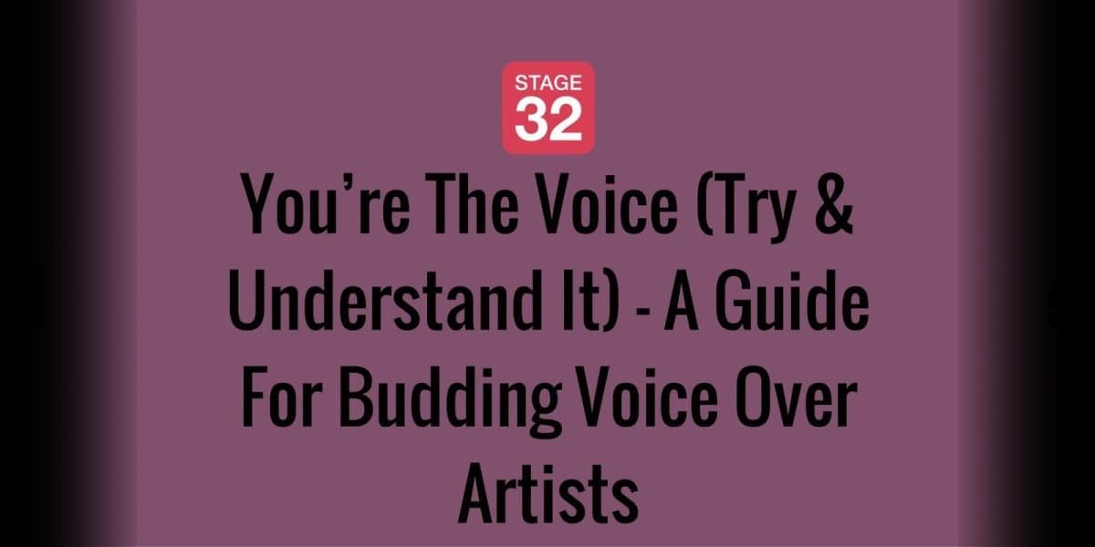 You’re The Voice (Try & Understand It) - A Guide For Budding Voice Over Artists