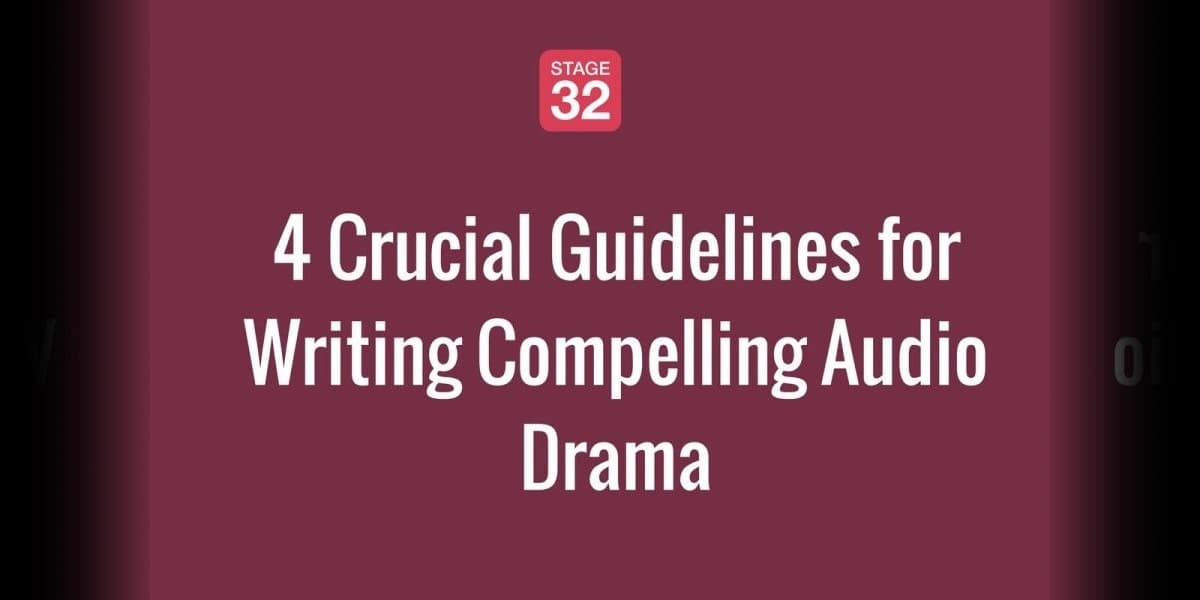 4 Crucial Guidelines for Writing Compelling Audio Drama