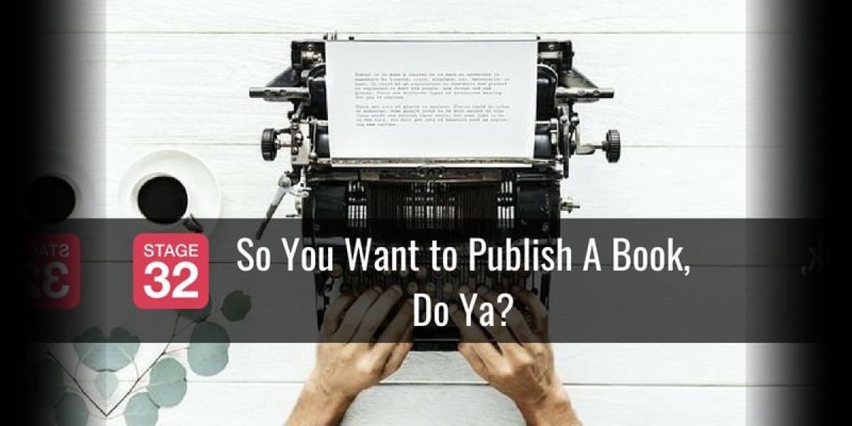 So You Want to Publish A Book, Do Ya?