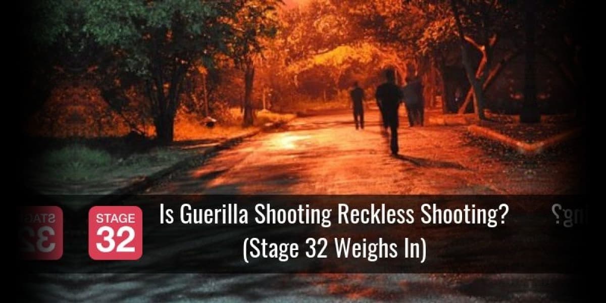 Is Guerilla Shooting Reckless Shooting? (Stage 32 Weighs In)