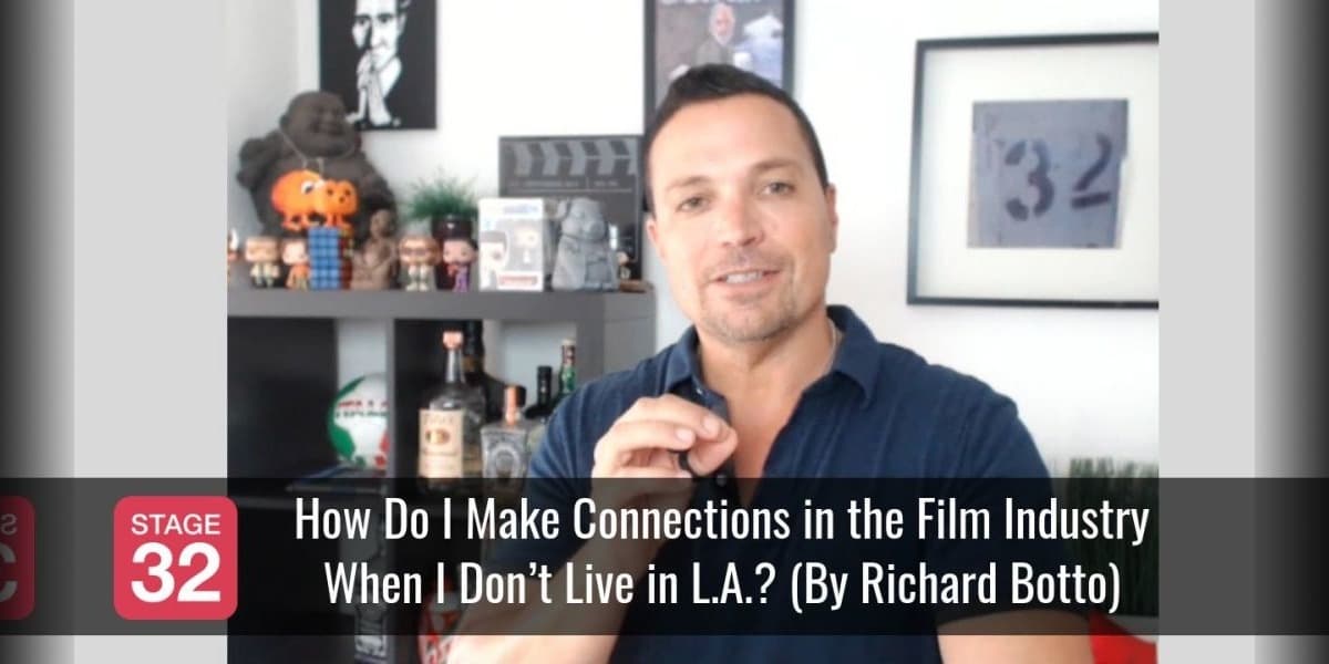 Richard Botto Answers: How Do I Make Connections in the Film Industry When I Don’t Live in L.A.?