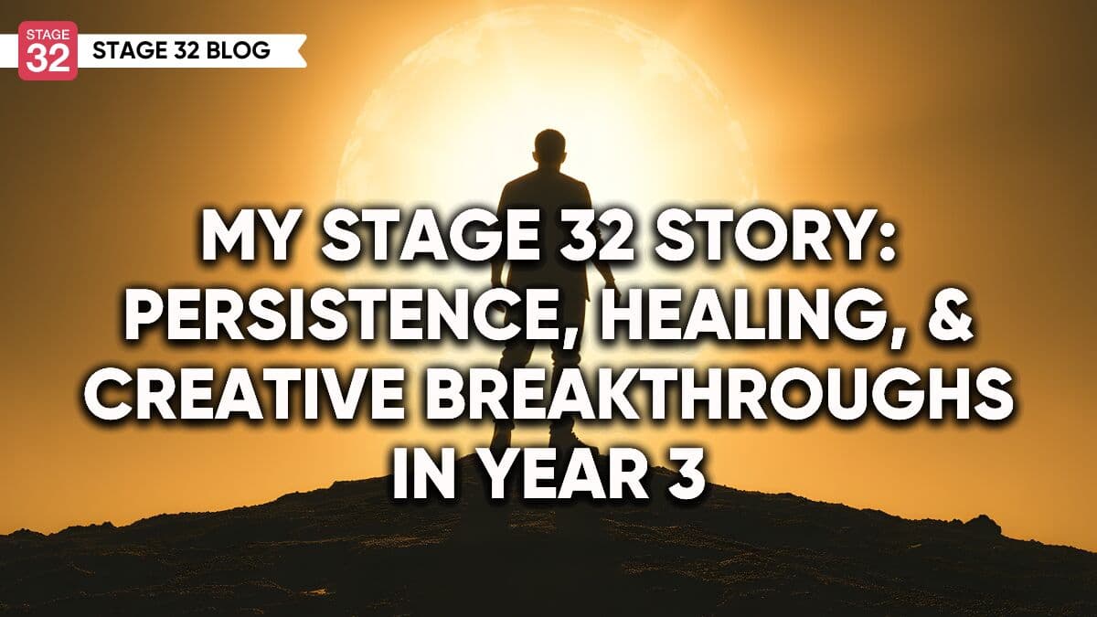 My Stage 32 Story: Persistence, Healing, & Creative Breakthroughs in Year 3